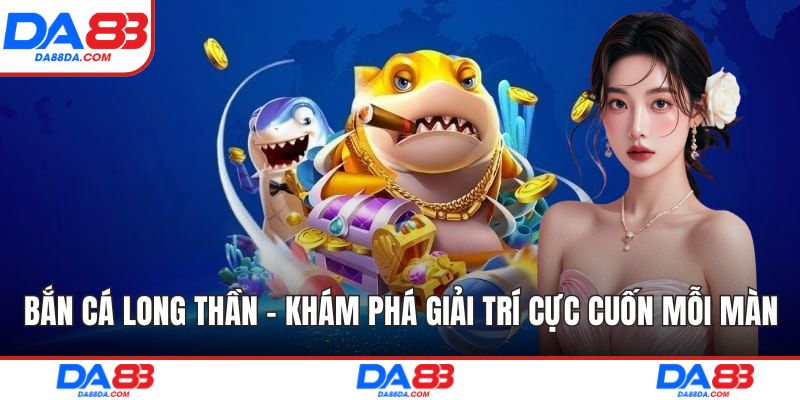 Bắn cá long thần