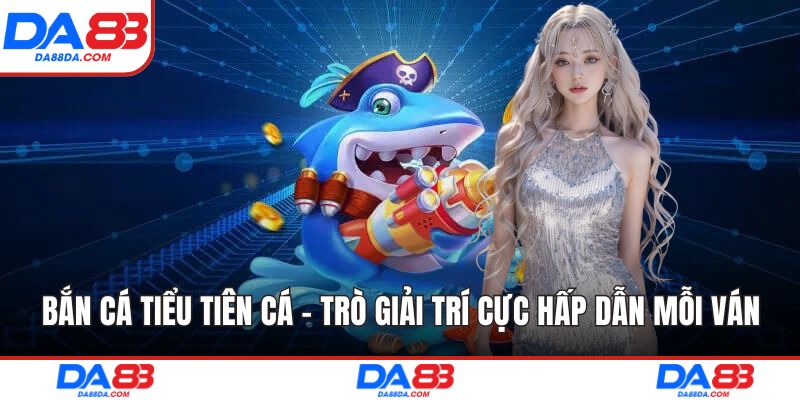Bắn cá tiểu tiên cá