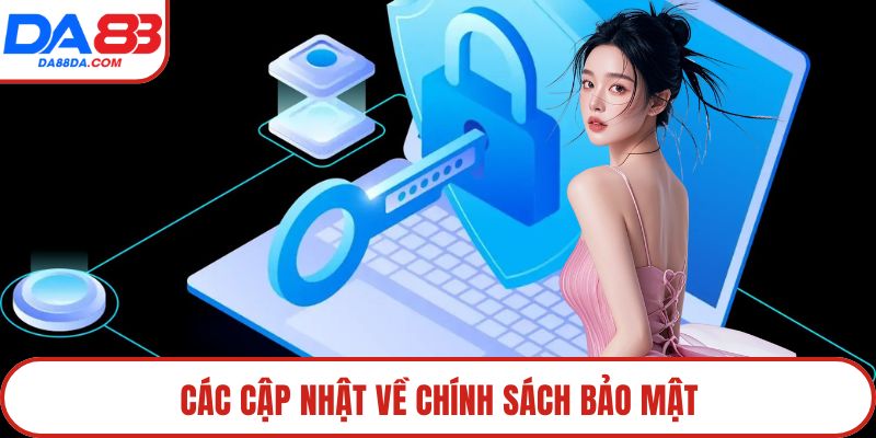 Các cập nhật về chính sách bảo mật