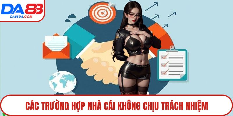 Các trường hợp nhà cái không chịu trách nhiệm