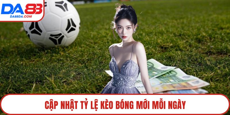 Cập nhật tỷ lệ kèo bóng mới mỗi ngày