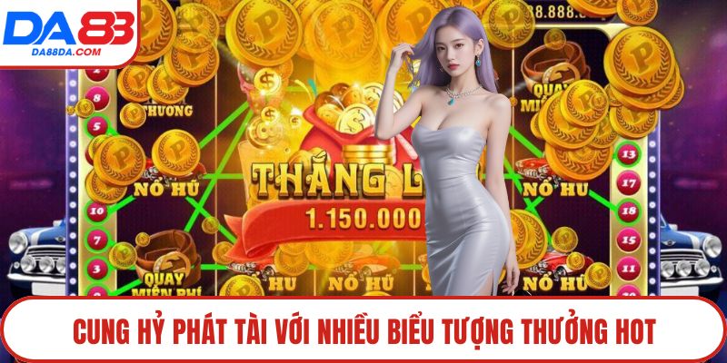 Cung Hỷ Phát Tài với nhiều biểu tượng thưởng hot