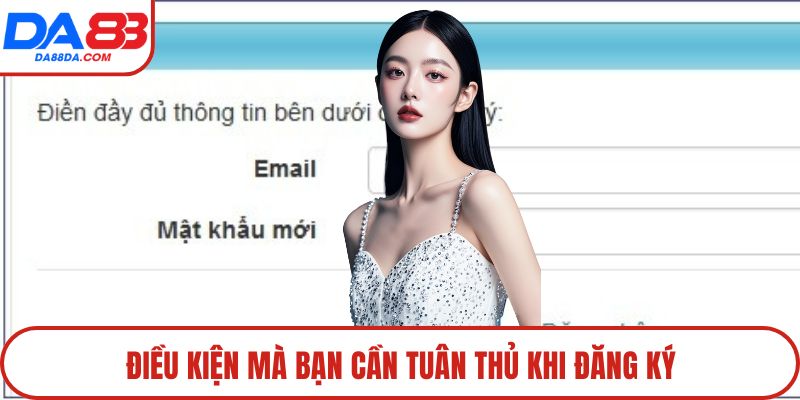 Điều kiện mà bạn cần tuân thủ khi đăng ký
