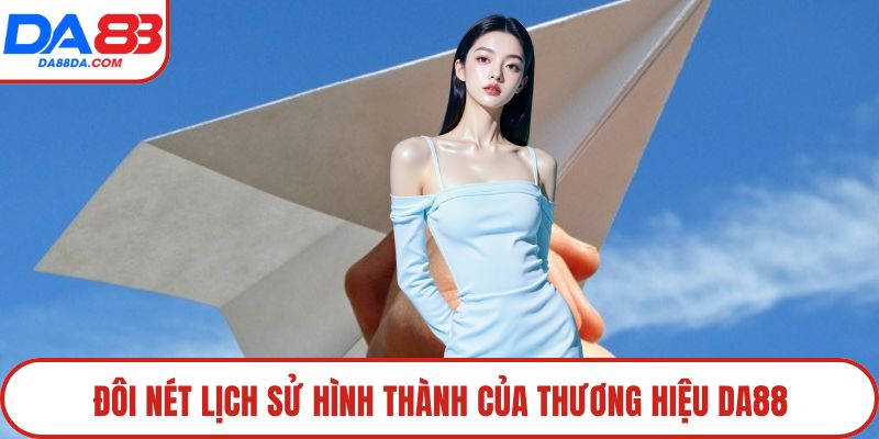 Đôi nét lịch sử hình thành của thương hiệu DA88