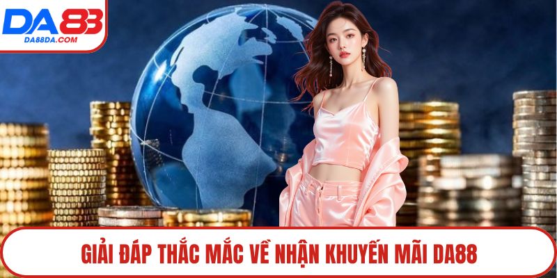 Giải đáp thắc mắc về nhận khuyến mãi DA88