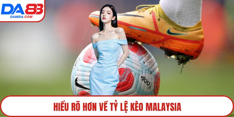 Hiểu rõ hơn về tỷ lệ kèo Malaysia