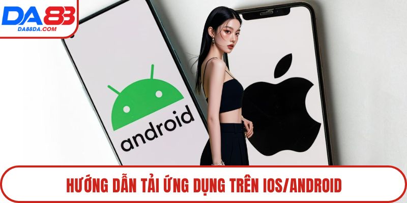 Hướng dẫn tải ứng dụng trên iOS/Android