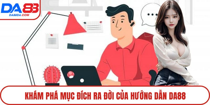 Khám phá mục đích ra đời của hướng dẫn DA88