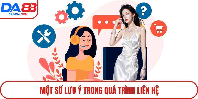 Một số lưu ý trong quá trình liên hệ