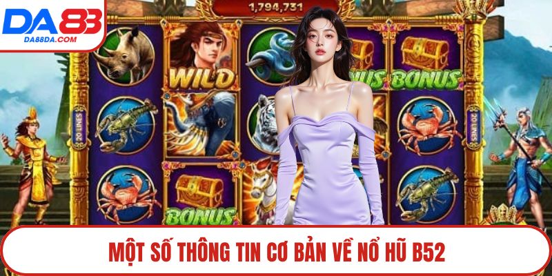 Một số thông tin cơ bản về nổ hũ B52