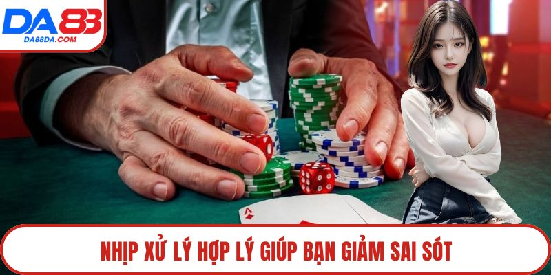 Nhịp xử lý hợp lý giúp bạn giảm sai sót