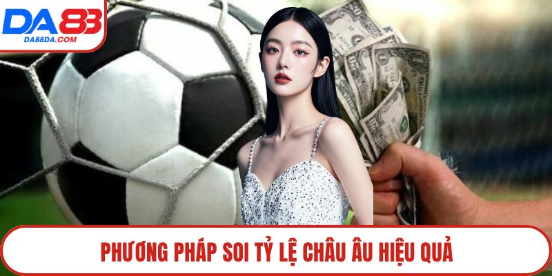 Phương pháp soi tỷ lệ châu Âu hiệu quả