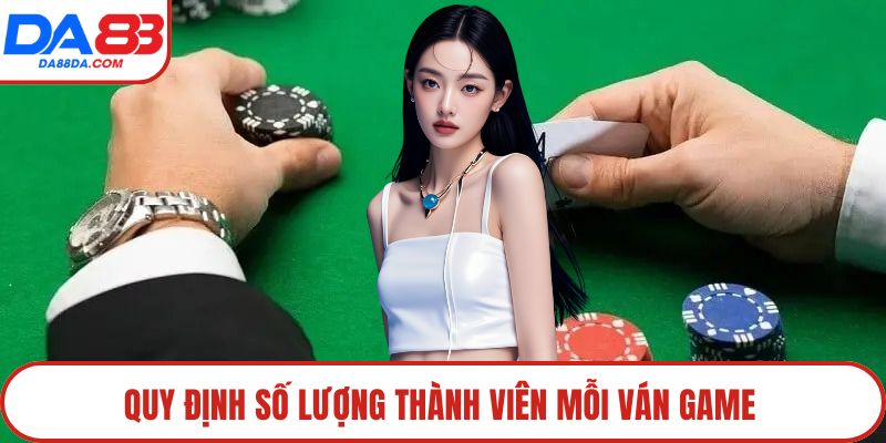 Quy định số lượng thành viên mỗi ván game