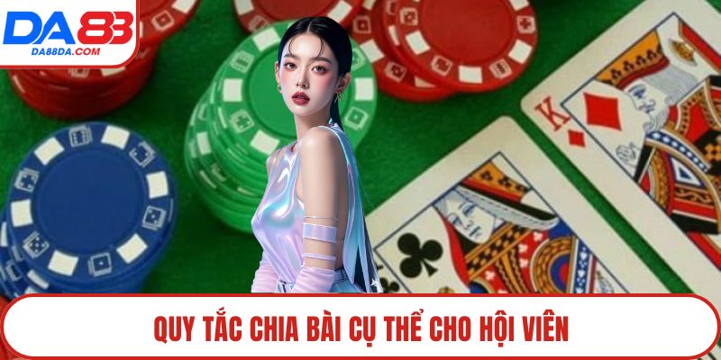 Quy tắc chia bài cụ thể cho hội viên