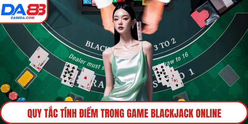 Quy tắc tính điểm trong game Blackjack online
