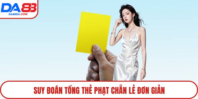 Suy đoán tổng thẻ phạt chẵn lẻ đơn giản