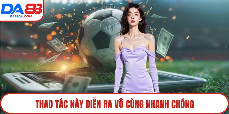 Thao tác này diễn ra vô cùng nhanh chóng