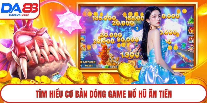 Tìm hiểu cơ bản dòng game nổ hũ ăn tiền
