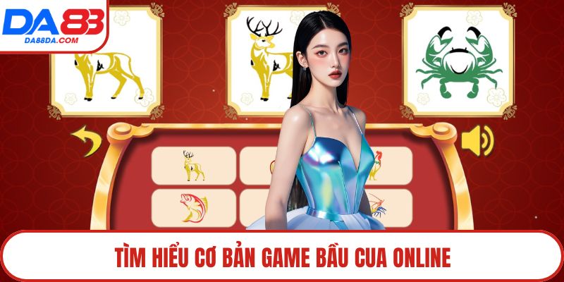 Tìm hiểu cơ bản game Bầu Cua online