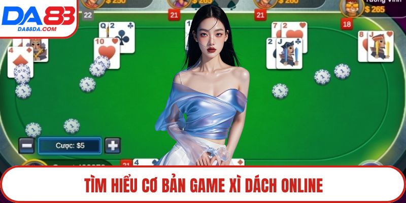 Tìm hiểu cơ bản game Xì Dách online