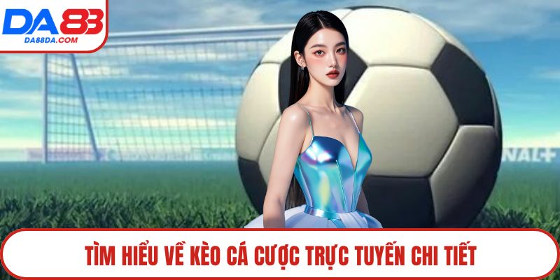Tìm hiểu về kèo cá cược trực tuyến chi tiết