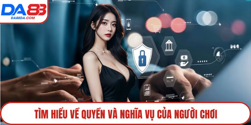 Tìm hiểu về quyền và nghĩa vụ của người chơi