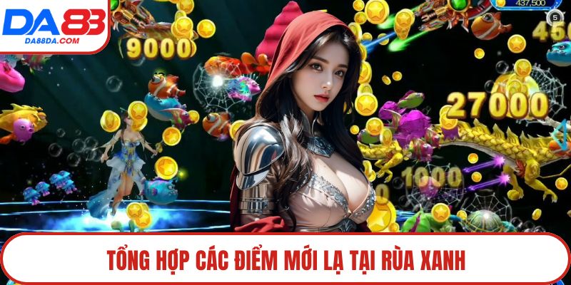 Tổng hợp các điểm mới lạ tại rùa xanh