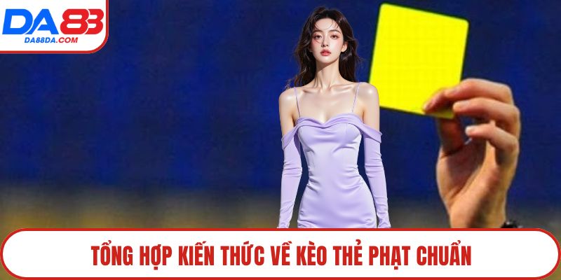 Tổng hợp kiến thức về kèo thẻ phạt chuẩn