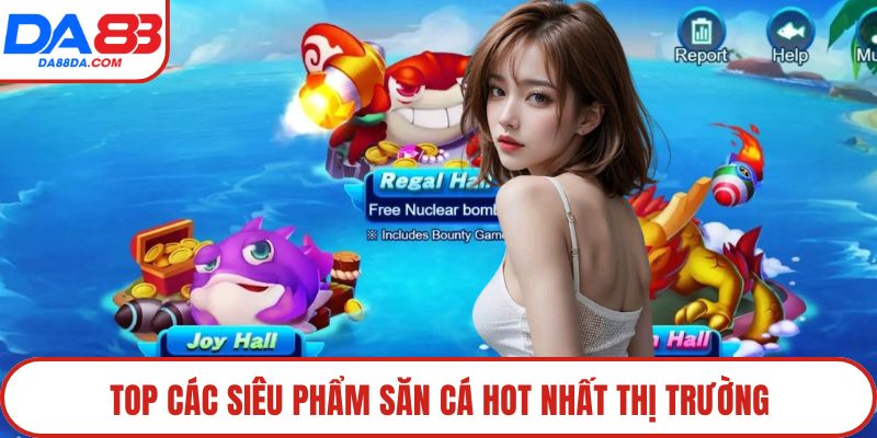 Top các siêu phẩm săn cá hot nhất thị trường