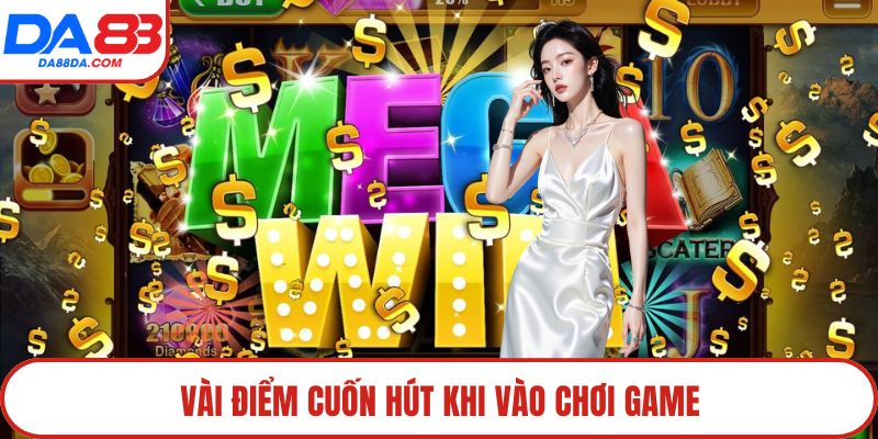 Vài điểm cuốn hút khi vào chơi game