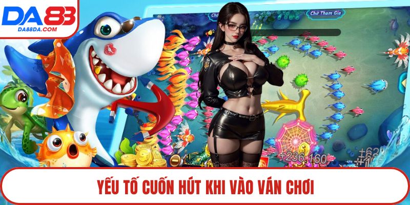 Yếu tố cuốn hút khi vào ván chơi